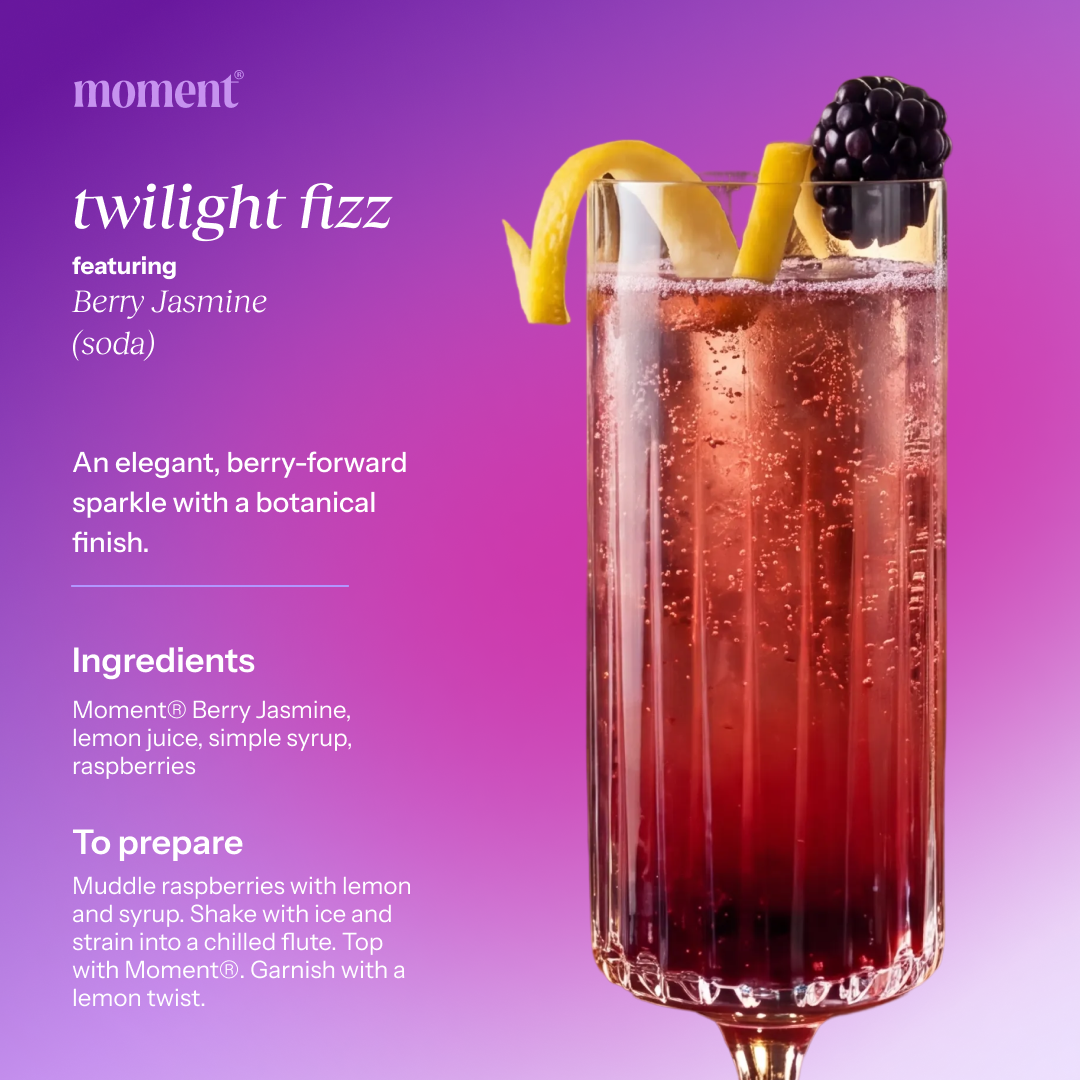 Recipe name: twilight fizz
One line description: An elegant, berry-forward sparkle with a botanical finish.
Featured Moment SKU: Berry Jasmine (soda)
Ingredients: Moment® Berry Jasmine, lemon juice, simple syrup, raspberries
Numbered prep steps: Muddle raspberries with lemon and syrup. Shake with ice and strain into a chilled flute. Top with Moment®. Garnish with a lemon twist.